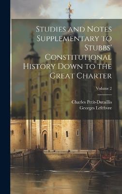 Studies and Notes Supplementary to Stubbs' Constitutional History Down to the Great Charter; Volume 2 - Charles Petit-Dutaillis,Georges Lefebvre - cover