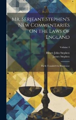 Mr. Serjeant Stephen's New Commentaries On the Laws of England: Partly Founded On Blackstone; Volume 4 - James Stephen,Henry John Stephen - cover