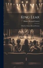 King Lear: Edited by Horace Howard Furness