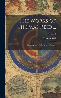 The Works of Thomas Reid ...: With Account of His Life and Writings; Volume 1 - Thomas Reid - cover
