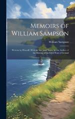 Memoirs of William Sampson: Written by Himself. With an Intr. and Notes, by the Author of the History of the Civil Wars of Ireland