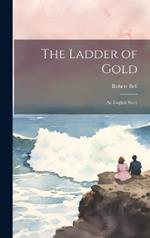 The Ladder of Gold: An English Story