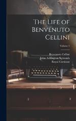 The Life of Benvenuto Cellini; Volume 1