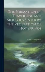 The Formation of Travertine and Siliceous Sinter by the Vegetation of Hot Springs