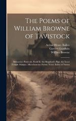 The Poems of William Browne of Tavistock: Britannia's Pastorals. Book Iii. the Shepherd's Pipe. the Inner Temple Masque. Miscellaneous Poems. Notes. Index of Names
