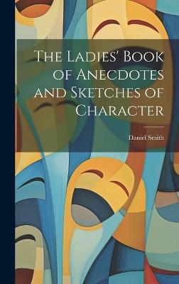 The Ladies' Book of Anecdotes and Sketches of Character - Daniel Smith - cover