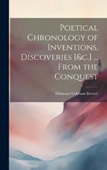 Poetical Chronology of Inventions, Discoveries [&c.] ... From the Conquest