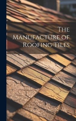 The Manufacture of Roofing Tiles - Anonymous - cover