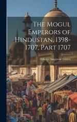 The Mogul Emperors of Hindustan, 1398-1707, Part 1707