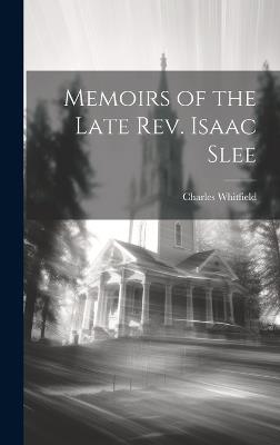 Memoirs of the Late Rev. Isaac Slee - Charles Whitfield - cover