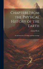 Chapters From the Physical History of the Earth: An Introduction to Geology and Palaeontology
