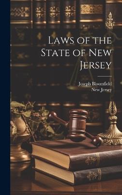 Laws of the State of New Jersey - New Jersey,Joseph Bloomfield - cover