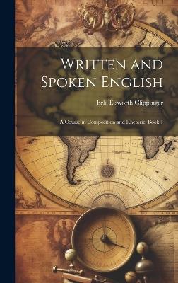 Written and Spoken English: A Course in Composition and Rhetoric, Book 1 - Erle Elsworth Clippinger - cover
