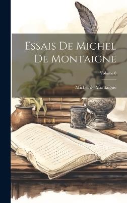 Essais De Michel De Montaigne; Volume 8 - Michel de Montaigne - cover