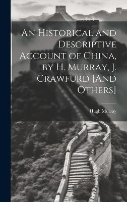 An Historical and Descriptive Account of China, by H. Murray, J. Crawfurd [And Others] - Hugh Murray - cover