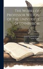 The Works of Professor Wilson of the University of Edinburgh; Volume 9