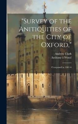 "Survey of the Anitiquities of the City of Oxford,": Composed in 1661-6 - Andrew Clark,Anthony À Wood - cover