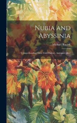 Nubia and Abyssinia: Comprehending Their Civil History, Antiquies [&c.] - Michael Russell - cover