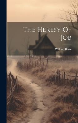 The Heresy Of Job - William Blake - cover