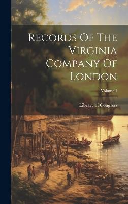 Records Of The Virginia Company Of London; Volume 1 - Library of Congress - cover
