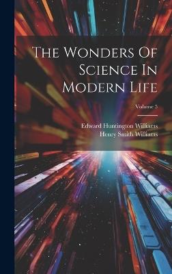 The Wonders Of Science In Modern Life; Volume 5 - Henry Smith Williams - cover