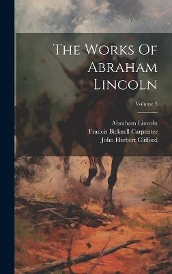 The Works Of Abraham Lincoln; Volume 3 - Abraham Lincoln - cover