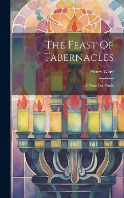 The Feast Of Tabernacles: A Poem For Music - Henry Ware - cover
