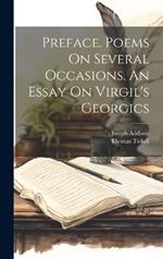 Preface. Poems On Several Occasions. An Essay On Virgil's Georgics