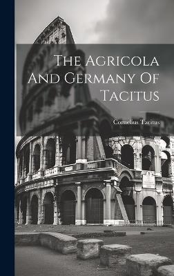 The Agricola And Germany Of Tacitus - Cornelius Tacitus - cover
