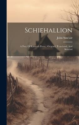 Schiehallion: A Posy Of Rannoch Poesy: Original, Translated, And Selected - John Sinclair - cover