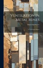 Ventilation In Metal Mines: A Preliminary Report