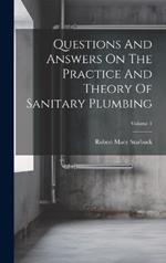 Questions And Answers On The Practice And Theory Of Sanitary Plumbing; Volume 1