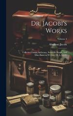 Dr. Jacobi's Works: Collected Essays, Addresses, Scientific Papers And Miscellaneous Writings Of A. Jacobi; Volume 4