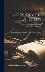 Books And The Quiet Life: Being Some Pages From The Private Papers Of Henry Ryecroft