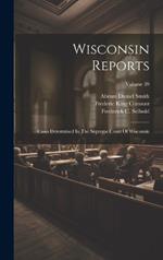 Wisconsin Reports: Cases Determined In The Supreme Court Of Wisconsin; Volume 39