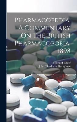 Pharmacopedia, A Commentary On The British Pharmacopoeia, 1898 - Edmund White - cover