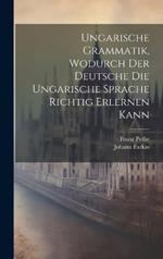 Ungarische Grammatik, Wodurch Der Deutsche Die Ungarische Sprache Richtig Erlernen Kann