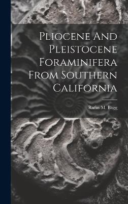 Pliocene And Pleistocene Foraminifera From Southern California - Rufus M Bagg - cover