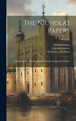The Nicholas Papers: Correspondence Of Sir Edward Nicholas, Secretary Of State; Volume 1 - Edward Nicholas,British Library - cover