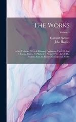 The Works: In Sex Volumes. With A Glossary Explaining The Old And Obscure Words. To Which Is Prefix'd The Life Of The Author, And An Essay On Allegorical Poetry; Volume 4