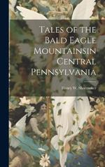 Tales of the Bald Eagle Mountainsin Central Pennsylvania