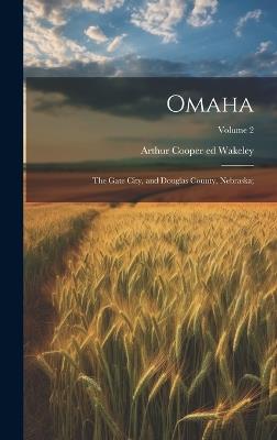 Omaha: The Gate City, and Douglas County, Nebraska;; Volume 2 - cover
