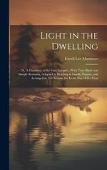 Light in the Dwelling: Or, A Harmony of the Four Gospels; With Very Short and Simple Remarks, Adapted to Reading at Family Prayers, and Arranged in 365 Sctions, for Every Day of the Year