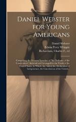 Daniel Webster for Young Americans: Comprising the Greatest Speeches of 