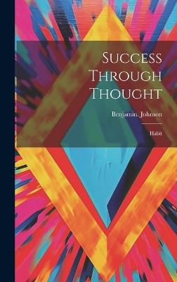 Success Through Thought: Habit - Benjamin Johnson - cover