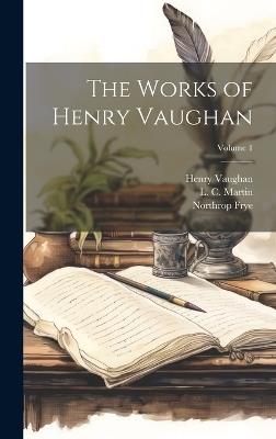 The Works of Henry Vaughan; Volume 1 - Henry 1622-1695 Vaughan,Northrop Frye - cover
