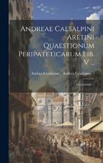 Andreae Caesalpini Aretini Quaestionum Peripateticarum Lib. V ...; Daemonum ...