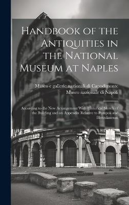 Handbook of the Antiquities in the National Museum at Naples: According to the New Arrangement With Historical Sketch of the Building and on Appendix Relative to Pompeii and Herculaneum - cover