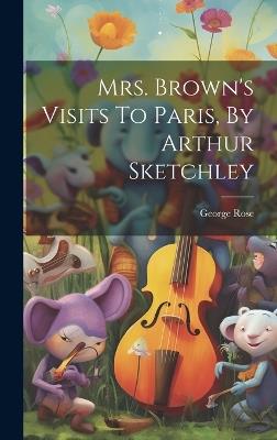 Mrs. Brown's Visits To Paris, By Arthur Sketchley - George Rose - cover