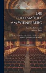 Die Teufelsmühle Am Wienerberg: Ein Österreichisches Volksmährchen Mit Gesang In 4 Aufzügen Nach Einer Sage Der Vorzeit